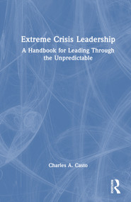 Extreme Crisis Leadership (A Handbook for Leading Through the Unpredictable) by Charles Casto, 9781032266350