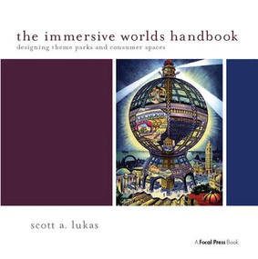 The Immersive Worlds Handbook (Designing Theme Parks and Consumer Spaces) by Scott Lukas, 9781138403383
