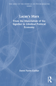 Lacan's Marx (From the Materialism of the Signifier to Libidinal Political Economy) by David Pavón-Cuéllar, 9781032996233