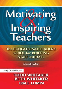 Motivating & Inspiring Teachers (The Educational Leader's Guide for Building Staff Morale) by Todd Whitaker, Beth Whitaker, Dale Lumpa, 9781138127333
