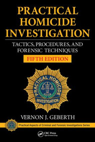 Practical Homicide Investigation (Tactics, Procedures, and Forensic Techniques, Fifth Edition) by Vernon J. Geberth, 9781482235074