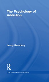 The Psychology of Addiction by Jenny Svanberg, 9781138207271