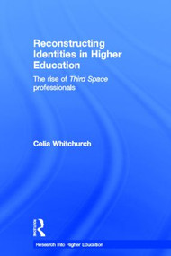 Reconstructing Identities in Higher Education (The rise of 'Third Space' professionals) by Celia Whitchurch, 9780415564663