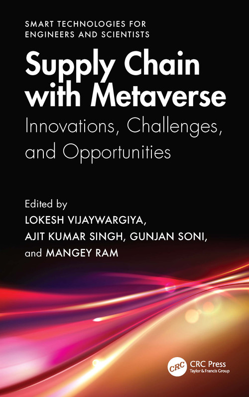 Supply Chain with Metaverse (Innovations, Challenges, and Opportunities) by Lokesh Vijayvargy, Ajit Kumar Singh, Gunjan Soni, Mangey Ram, 9781041062912