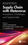 Supply Chain with Metaverse (Innovations, Challenges, and Opportunities) by Lokesh Vijayvargy, Ajit Kumar Singh, Gunjan Soni, Mangey Ram, 9781041062912