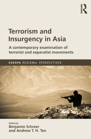 Terrorism and Insurgency in Asia (A contemporary examination of terrorist and separatist movements) by Benjamin Schreer, Andrew T. H. Tan, 9781857439182