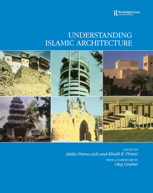Understanding Islamic Architecture by Attilo Petruccioli, Khalil K. Pirani, 9780700714377