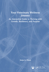 Your Veterinary Wellness Journey (An Interactive Guide to Thriving with Growth, Resilience, and Purpose) by Sonja A. Olson, 9781032757179