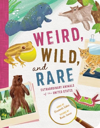 Weird, Wild, and Rare (Extraordinary Animals of the United States) by Elizabeth Eakes, Bindy James, 9781464236532
