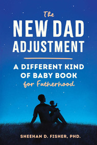 The New Dad Adjustment (A Different Kind of Baby Book for Fatherhood) by Sheehan D. Fisher PhD, 9798897171675