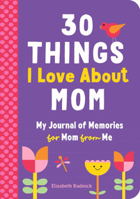 30 Things I Love About Mom (My Journal of Memories for Mom from Me) by Elizabeth Rudnick, 9798897171972