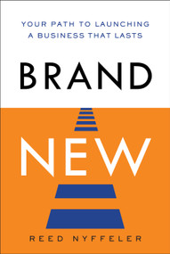 Brand New (The Path to Launching a Business that Lasts) by Reed Nyffeler, 9798886456066