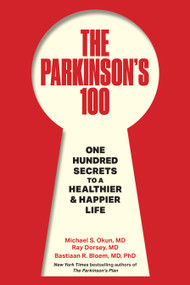 The Parkinson's 100 (One Hundred Secrets to a Healthier & Happier Life) by Michael Okun, Ray Dorsey, 9798886456172