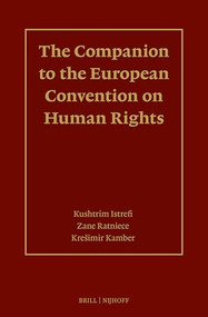 The Companion to the European Convention on Human Rights by Kushtrim Istrefi, Zane Ratniece, Krešimir Kamber, 9789004541542