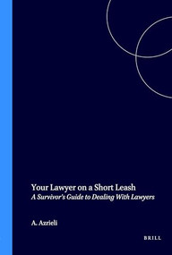 Your Lawyer on a Short Leash (A Survivor's Guide to Dealing With Lawyers) by Avi Azrieli, 9781571050366