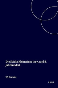 Die Städte Kleinasiens im 7. und 8. Jahrhundert (German Edition) by W. Brandes, 9789050630122