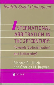 International Arbitration in the 21st Century: Toward "Judicialization" and Conformity? by Charles N. Brower, Richard B. Lillich, 9780941320726