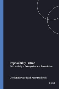 Impossibility Fiction (Alternativity - Extrapolation - Speculation) by Derek Littlewood, Peter Stockwell, 9789042000322