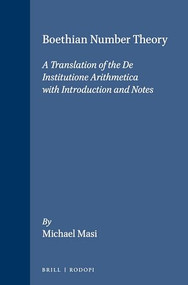 Boethian Number Theory (A Translation of the De Institutione Arithmetica (with Introduction and Notes)) by Michael Masi, 9789062037858