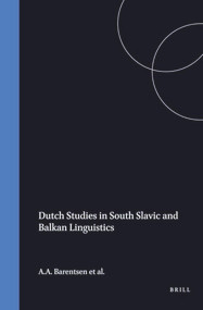 Dutch Studies in South Slavic and Balkan Linguistics by A.A. Barentsen, B.M. Groen, R. Sprenger, 9789062038503