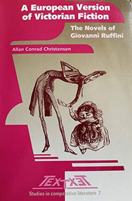 A European Version of Victorian Fiction (The Novels of Giovanni Ruffini) by Allan Conrad Christensen, 9789042000759