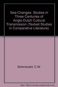 Sea-Changes (Studies in Three Centuries of Anglo-Dutch Cultural Transmission) by Cornelis W. Schoneveld, 9789042000773