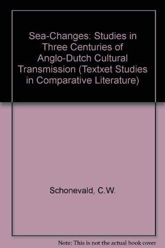 Sea-Changes (Studies in Three Centuries of Anglo-Dutch Cultural Transmission) by Cornelis W. Schoneveld, 9789042000773