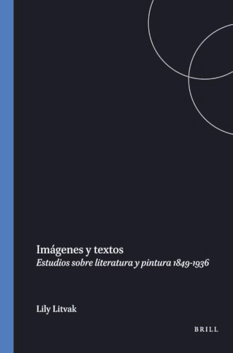 Imágenes y textos (Estudios sobre literatura y pintura 1849-1936) (Spanish Edition) by Lily Litvak, 9789042005242