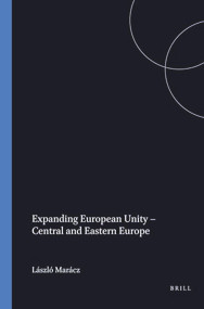 Expanding European Unity - Central and Eastern Europe by László Marácz, 9789042004559