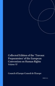 Collected Edition of the `Travaux Preparatoires' of the European Convention on Human Rights (Volume VI) by Council of Europe/Conseil de l'Europe, 9789024722303
