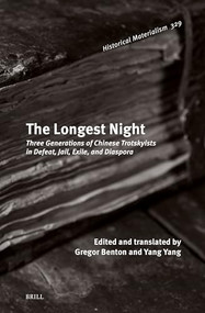 The Longest Night (Three Generations of Chinese Trotskyists in Defeat, Jail, Exile, and Diaspora) by Gregor Benton, Yang Yang, 9789004709935