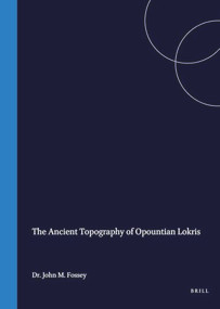 The Ancient Topography of Opountian Lokris by John M. Fossey, 9789050630535