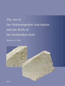 The Art of the Hekatompedon Inscription and the Birth of the Stoichedon Style by Patricia A. Butz, 9789004183087