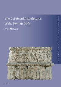 The Ceremonial Sculptures of the Roman Gods by Brian Madigan, 9789004529687