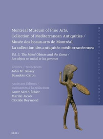 Montreal Museum of Fine Arts, Collection of Mediterranean Antiquities, Vol. 3, The Metal Objects and the Gems by Beaudoin Caron, John M. Fossey, 9789004383296