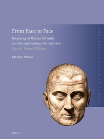 From Face to Face (Recarving of Roman Portraits and the Late-Antique Portrait Arts. Second, revised edition) by Marina Prusac, 9789004529663