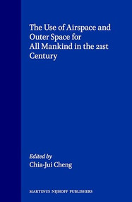 The Use of Airspace and Outer Space for all Mankind in the 21st Century by Chia-Jui Cheng, 9789041101341