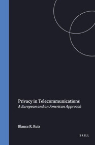 Privacy in Telecommunications (A European and an American Approach) by Blanca R. Ruiz, 9789041102744