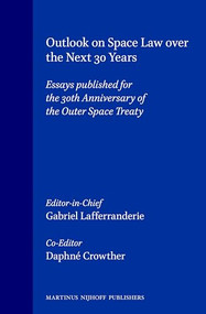 Outlook on Space Law Over the Next 30 Years (Essays published for the 30th Anniversary of the Outer Space Treaty) by Gabriel Lafferranderie, Daphné Crowther, 9789041104021