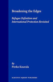 Broadening the Edges (Refugee Definition and International Protection Revisited) by Pirkko Kourula, 9789041104809