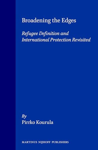 Broadening the Edges (Refugee Definition and International Protection Revisited) by Pirkko Kourula, 9789041104809