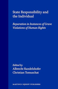 State Responsibility and the Individual (Reparation in Instances of Grave Violations of Human Rights) by Albrecht Randelzhofer, Christian Tomuschat, 9789041111470