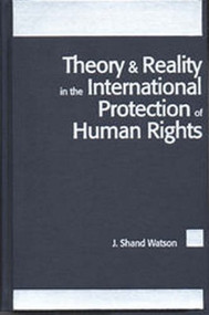 Theory and Reality in the International Protection of Human Rights by Watson, 9781571050977