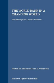 The World Bank in a Changing World (Selected Essays and Lectures: Volume II) by Antonio Parra, Barber Conable, Franziska Tschofen, Ibrahim F.I. Shihata, Ibrahim F.I. Shihata, James D. Wolfensohn, 9789041101150