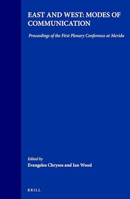 East and West: Modes of Communication (Proceedings of the First Plenary Conference at Merida) by Evangelos Chrysos, Ian Wood, 9789004109292