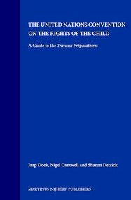 The United Nations Convention on the Rights of the Child (A Guide to the Travaux Préparatoires) by Jaap Doek, Nigel Cantwell, Sharon Detrick, 9780792316718
