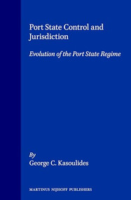 Port State Control and Jurisdiction (Evolution of the Port State Regime) by George C. Kasoulides, 9780792322818