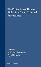 The Protection of Human Rights in African Criminal Proceedings by M. Cherif Bassiouni, Ziyad Motala, 9780792328889