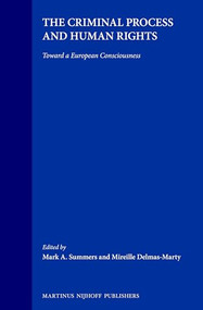 The Criminal Process and Human Rights (Toward a European Consciousness) by Mark A. Summers, Mireille Delmas-Marty, 9780792329442