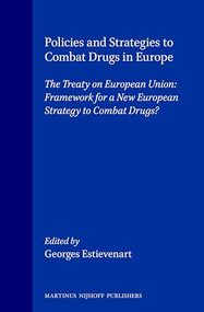 Policies and Strategies to Combat Drugs in Europe (The Treaty on European Union: Framework for a New European Strategy to Combat Drugs?) by Georges Estievenart, 9780792333364